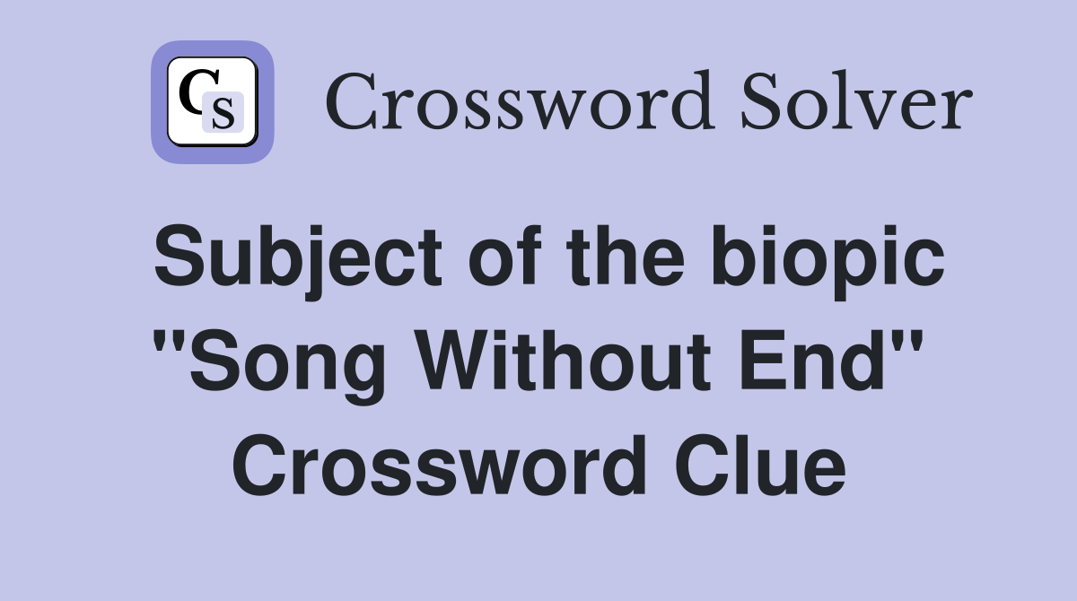 Subject of the biopic "Song Without End" Crossword Clue Answers